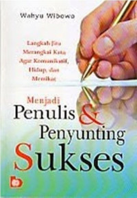 Menjadi Penulis & Penyunting Sukses: Langkah Jitu Merangkai Kata Agar Komunikatif, Hidup, dan Memikat