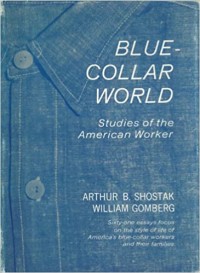 Blue-collar world: Studies of the American Worker