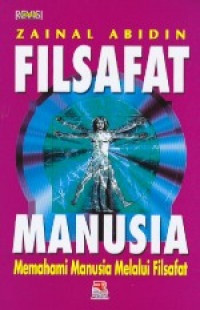 Filsafat manusia : Memahami manusia melalui filsafat / Zainal Abidin ; editor, Siti Lailan Azizah