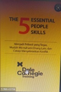 The 5 Essential People Skills : Menjadi Pribadi yang Tegas, Mudah Memahami Orang Lain, dan Cakap Menyelesaikan Konflik