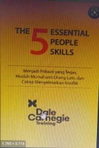 The 5 Essential People Skills : Menjadi Pribadi yang Tegas, Mudah Memahami Orang Lain, dan Cakap Menyelesaikan Konflik