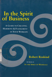 In the Spirit of Business : A Guide to Creating Harmony and Fulfillment in Your Worklife