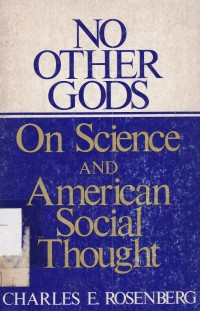 No Other Gods : On Science and American Social Thought