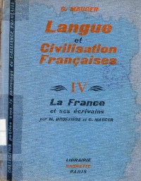 Langue et Civilisation Francaises : La France et ses ecrivains IV