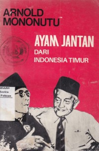 Arnold Mononutu : Ayam Jantan dari Indonesia Timur