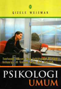 Psikologi Umum: Tuntunan sukses bagi kehidupan pribadi, keluarga, di tempat kerja dan sekolah