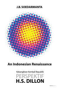 An Indonesian Renaissance Kebangkitan Kembali Republik Perspektif H.S. Dillon