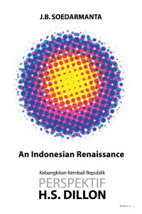An Indonesian Renaissance Kebangkitan Kembali Republik Perspektif H.S. Dillon