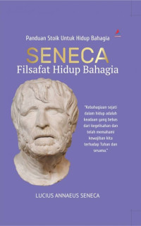 Panduan Stoik untuk Hidup Bahagia : Seneca Filsafat Hidup Bahagia