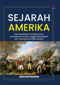 Sejarah Amerika dari Peradaban Amerika Kuno, Kolonialisme Eropa, Hingga Perbudakan dan Perang di Amerika Serikat
