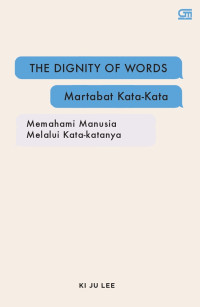 The Dignity of Words : Martabat Kata-Kata Memahami Manusia melalui Kata-Katanya