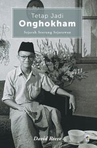 Tetap Jadi Onghokham : Sejarah Seorang Sejarawan