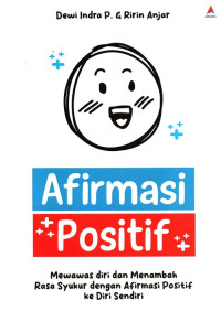 Afirmasi Positif : Mewawas Diri Dan Menambah Rasa Syukur Dengan Afirmasi Positif Ke Diri Sendiri