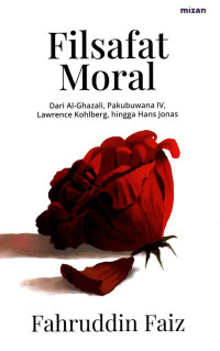 Filsafat Moral : dari Al-Ghazali, Pakubuwana IV, Lawrence Kohlberg, Hingga Hans Jonas