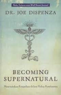 Becoming Supernatural: Menciptakan Keajaiban Dalam Hidup Keseharian