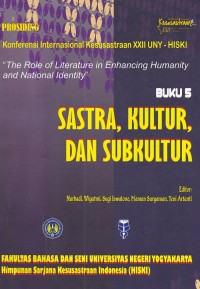 Prosiding: Konferensi Internasional Kesusastraan XXII UNY-HISKI : The Role of Literature in Enhancing Humanity and National Identity. (Buku 5. Sastra, Kultur, dan Subkultur)