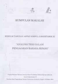 Kumpulan Makalah Seminar Tahunan ASPBJI Korwil Jabodetabek XI : Analisis Teks dalam Pengajaran Bahasa Jepang