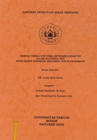 Laporan Penelitian Hibah Bersaing : Dampak Sosial Kultural Ketidakhadiran Ibu dalam Keluarga TKW Studi Kasus terhadap Keluarga TKW di Indramayu