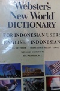 Webster's new world dictionary : for Indonesian users English - Indonesian / Victoria Neufeldt, Fernando de Mello Vianna; Indonesian translation by Peter Salim