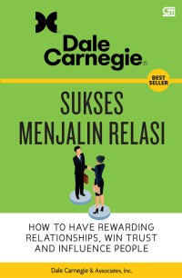 Sukses Menjalin Relasi: How To Have Rewarding Relationship, Win Trust And Influence People