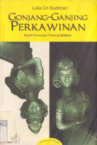 Gonjang-Ganjing Perkawinan: Rubrik Konsultasi Psikologi KOMPAS