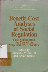 Benefit-Cost Analyses of Social Regulation : Case Studies from the Council on Wage and Price Stability