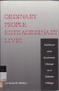 Ordinary People, Extraordinary Lives : Political And Economic Change In A Tohoku Village