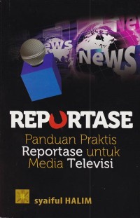 Reportase : Panduan Praktis Reportase untuk Media Televisi