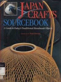 Japanese Crafts Sourcebook : A Guide To Today’s Traditional Handmade Objects