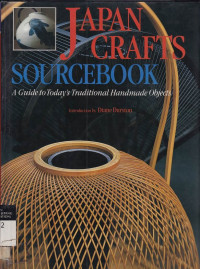 Japanese Crafts Sourcebook : A Guide To Today’s Traditional Handmade Objects