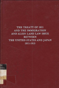 The Treaty Of 1911 And The Immigration And Alien Land Law Issue Between The United States And Japan 1911-1913