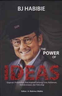 The Power of Ideas : Gagasan, Pencerahan, Kiat Inspiratif tentang Cinta, Keislaman, Keindonesiaan, dan Teknologi