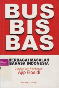 Bus, Bis, Bas : Berbagai Masalah Bahasa Indonesia