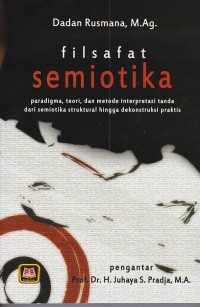 Filsafat semiotika: paradigma, teori dan metode interpretasi tanda dari semiotika struktural hingga dekontruksi praktis