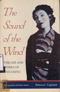 The Sound OF The Wind: The lIfe And Works Of Uno Chiyo (a biography and three stories)