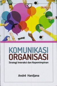 Komunikasi Organisasi : Strategi Interaksi dan Kepemimpinan