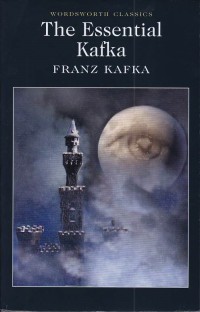 The Essential Kafka:  The Trial; The Castle; Metamorphosis letter to my Father and Other Stories (Wordsworth Classics)
