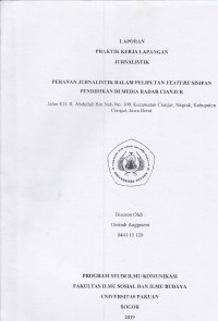 PKL: Peranan jurnalistik dalam peliputan Feature sisipan pendidikan di media Radar Cianjur, jalan K.H R. Abdulla Bin Nuh no. 109 Kecamatana Cioanmjur Nagrak Kabupaten Cianjur Jawa Barat