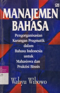 Manajemen Bahasa : Pengorganisasian Karangan Pragmatik dalam Bahasa Indonesia untuk mahasiswa dan Praktisi Bisnis