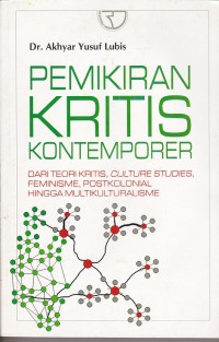 Pemikiran Kritis Kontemporer : dari Teori Kritis, Culture Studies, Feminisme, Postkolonial hingga Multikulturalisme