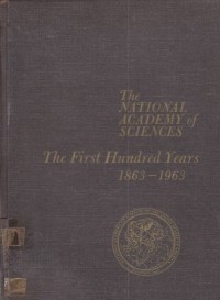 The National Academy of Science the first hundred years 1863-1963
