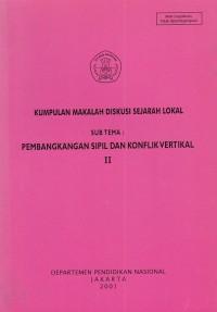 Kumpulan Makalah Diskusi Sejarah Lokal : Sub Tema Pembangkangan Sipil Dan Konflik Vertikal II