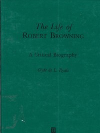 The life of Robert Browning : a critical biography