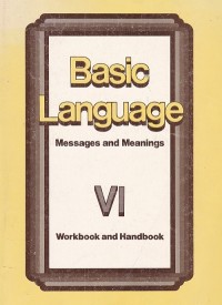 Basic Language: Messages and Meanings: Workbook and Handbook VI