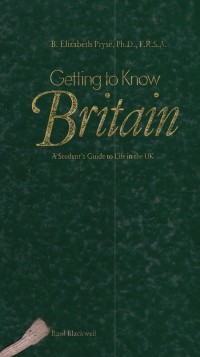 Getting to Know Britain : A Students Guide to Life in The UK