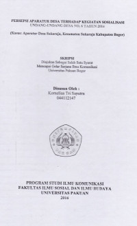 SKRIPSI:Persepsi Aparatur Desa Terhadap Kegiatan Sosialisasi Undang-Undang Desa no. 6 Tahun 2014 (Kasus:Aparatur Desa Sukaraja, Kecamatan Sukaraja, Kabupaten Bogor)