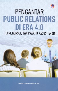 Pengantar Public Relations di Era 4.0 : Teori, Konsep, dan Praktik Kasus Terkini