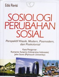 Sosiologi Perubahan Sosial: Perspektif Klasik, Modern, Posmodern, dan Poskolonial (edisi revisi)