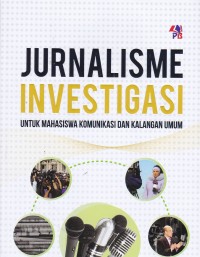 Jurnalisme Investigasi :Untuk Mahasiswa Komunikasi Dan Kalangan Umum