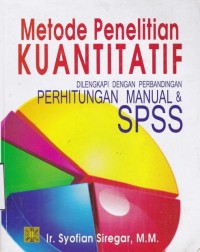 Metode Penelitian Kuantitatif: Dilengkapi Dengan Perbandingan Perhitungan Manual & SPSS